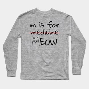 M is for Meow not Medicine Funny cat lover Long Sleeve T-Shirt